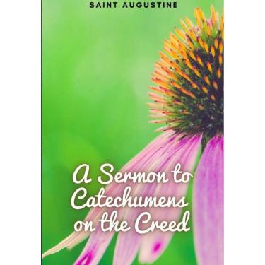 Imagem de A Sermon to Catechumens on the Creed - Inglês