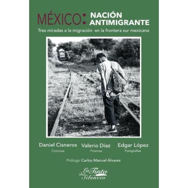 Imagem de México: nación antimigrante. Tres miradas a la migración en la frontera sur mexicana - Espanhol