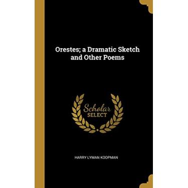 Imagem de Orestes; a Dramatic Sketch and Other Poems