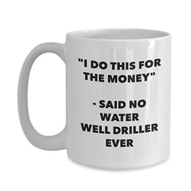 Imagem de Caneca "I Do This for the Money" - Said No Water Well Driller Ever - Caneca de café de cacau engraçado - Ideia de de Natal