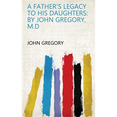 Imagem de A Father's Legacy to His Daughters: By John Gregory, M.D (English Edition)