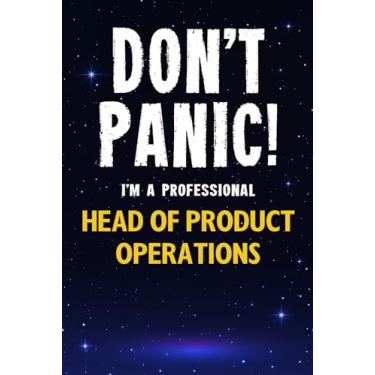 Imagem de Don't Panic! I'm A Professional Head of Product Operations: Customized 100 Page Lined Notebook Journal Gift For A Busy Head of Product Operations : Greeting Or Birthday Card Alternaive.
