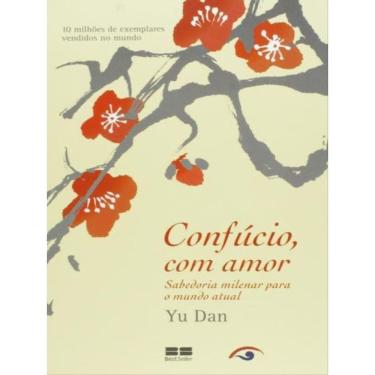 Imagem de Confúcio, Com Amor: Sabedoria Milenar Para O Mundo Atual