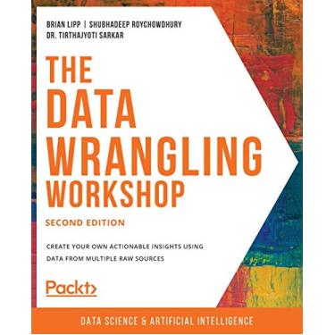 Imagem de The Data Wrangling Workshop, Second Edition: Create your own actionable insights using data from multiple raw sources