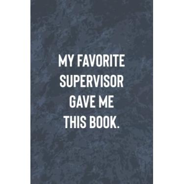 Imagem de My Favorite Supervisor Gave Me This Book: Funny Office Gag Journal, Blank Lined Notebook, Gift For Coworkers Family And Friends