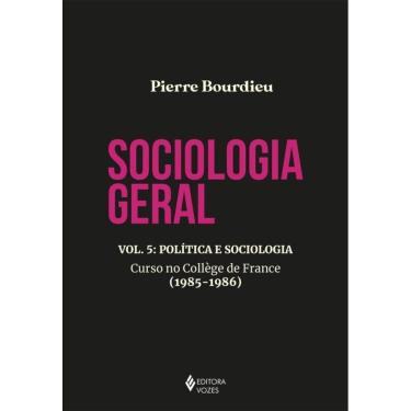 Imagem de Sociologia geral vol. 5: Política e sociologia - Curso no Collège de France (1985-1986)