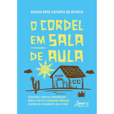 Imagem de O Cordel em Sala de Aula: Sugestões Didático-Pedagógicas para o Uso da Literatura Popular Visando ao Incremento da Leitura
