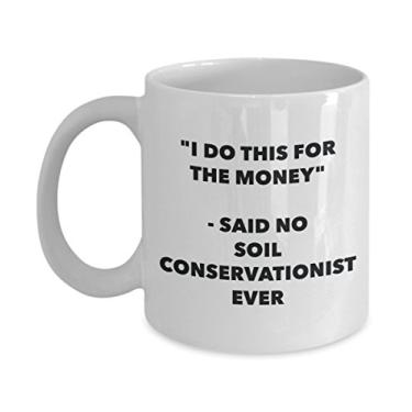 Imagem de Caneca "I Do This for the Money" - Said No Soil Conservationist Ever - Caneca de café de cacau quente engraçado - de Natal