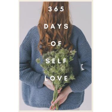 Imagem de 365 DAYS OF SELF LOVE : Notebook, Journal, With Quote in Cover: Diary to Write In Gift for Women Men, Writing Journals for Offices, Schools, Classrooms, and More