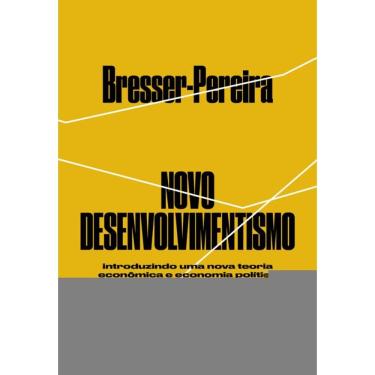 Imagem de Novo Desenvolvimentismo: Introduzindo Uma Nova Teoria Econômica E Economia Política