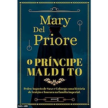 Imagem de O príncipe maldito: Pedro Augusto de Saxe e Coburgo: uma história de traição e loucura na Família Imperial