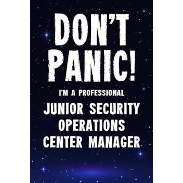 Imagem de Don't Panic! I'm A Professional junior Security Operations Center Manager: Customized 100 Page Lined Notebook Journal Gift For A Busy junior Security ... : Greeting Or Birthday Card Alternaive.