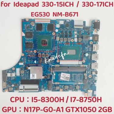 Imagem de Placa-mãe do portátil para Ideapad  EG530  NM-B671  330-15ICH  I5  I7  8o GPU  N17P-G0-A1  2G
