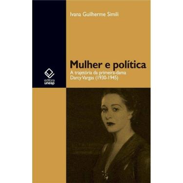 Imagem de Mulher e Política - a Trajetória da Primeira-Dama Darcy Vargas (1930-1945) + Marca Página