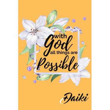 Imagem de With God All Things are Possible Daiki: Personalised Motivational Journal Notebook for Girls Named Daiki (Custom Name Journal, Blank Journal, Write ... Floral Background Cover(Daiki Notebook)