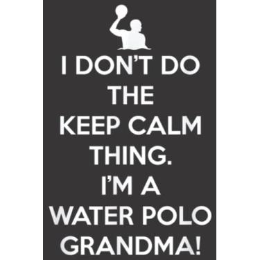 Imagem de Water Polo Can t Keep Calm Grandma Meme: Lined Journal Notebook To Do Schedule, Medium 6x9 Inches, 120 Pages, Printed Cover