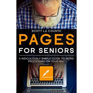 Imagem de Pages For Seniors: A Ridiculously Simple Guide To Word Processing On Your Mac