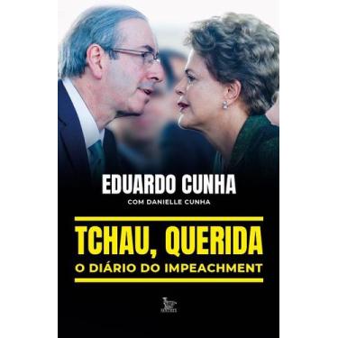 Imagem de Livro - Tchau, querida: o diário do impeachment