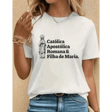 Imagem de Camiseta Feminina "Católica Apostólica Romana & Filha de Maria"  Fé co