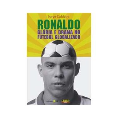 Imagem de Livro - Ronaldo: Glória e Drama no Futebol Globalizado - Jorge Caldeira