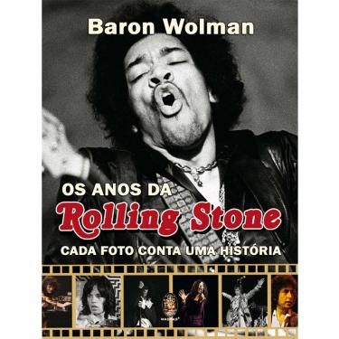 Imagem de Livro - Os Anos da Rolling Stone: Cada Foto Conta uma História - Baron Wolman