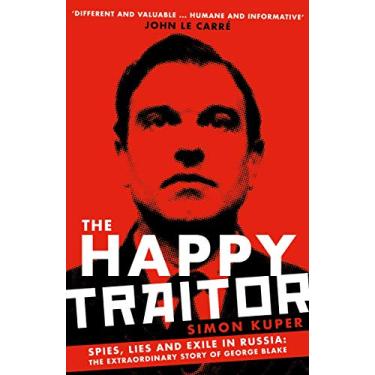 Imagem de The Happy Traitor: Spies, Lies and Exile in Russia: The Extraordinary Story of George Blake (English Edition)