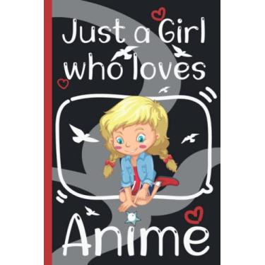 Imagem de Just A Girl Who Loves Anime: Anime Lovers Sketchbook Gift Idea For Teens,Girls - Size (6 x 9 inches) 120 Numbered Pages:Blank White Paper
