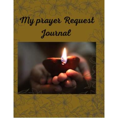 Imagem de My Prayer Request Journal: A simple beautiful and unique prayer request journal for documentation of prayers and answers received
