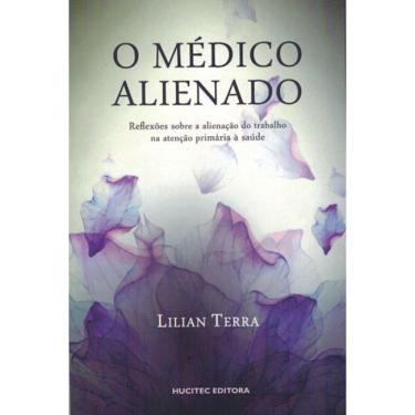 Imagem de O Médico Alienado: Reflexões Osbre A Alienação Do Trabalho Na Atenção Primária À Saúde