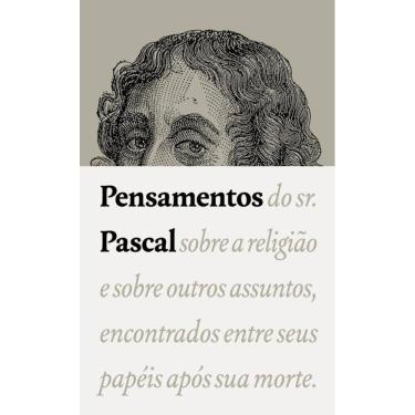 Imagem de Pensamentos: do sr. Pascal sobre a religião e sobre outros assuntos, encontrados entre seus papéis após sua morte.