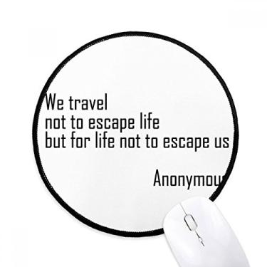 Imagem de DIYthinker We Travel Not Escape Life Mouse Pad Desktop Office Tapete redondo para computador
