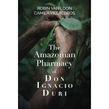 Imagem de The Amazonian Pharmacy of Don Ignacio Duri