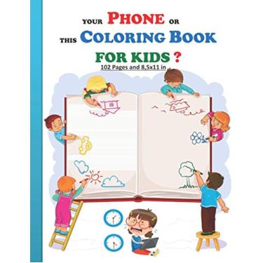 Imagem de Your Phone or This Coloring Book for Kids?: Good choice made by smart kids coloring book with 102 pages and 8,5x11 in. Great and instructive gift for good kids, both boys and girls aged 5 and up.