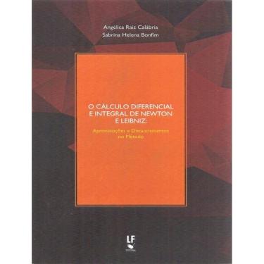 Imagem de Calculo Diferencial E Integral De Newton E Leibniz, O - Aproximacoes E Distanciamentos No Metodo