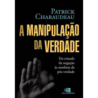 Imagem de A Manipulação da Verdade - Do Triunfo da Negação às Sombras da Pós-Verdade