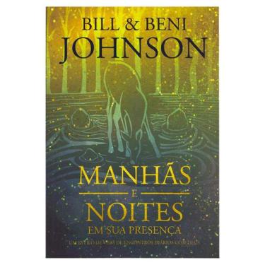 Imagem de Livro: Manhãs E Noites Em Sua Presença  Bill & Beni Johnson