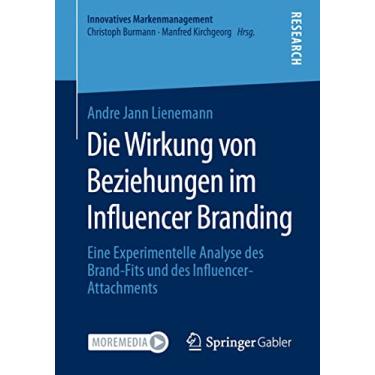 Imagem de Die Wirkung Von Beziehungen Im Influencer Branding: Eine Experimentelle Analyse Des Brand-Fits Und Des Influencer-Attachments