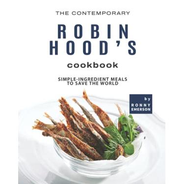 Imagem de The Contemporary Robin Hood's Cookbook: Simple-Ingredient Meals to Save the World