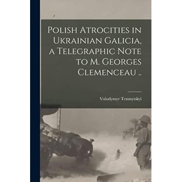 Imagem de Polish Atrocities in Ukrainian Galicia, a Telegraphic Note to M. Georges Clemenceau ..