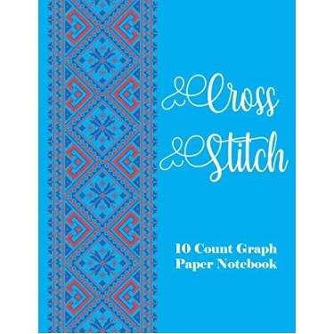 Imagem de Cross Stitch Graph Paper Notebook: Graph Paper Journal For Embroidery and Needlework Planning, cross stitch designs,Cross Stitch -10 Lines Per Inch, ... and Needlework, 8.5''x11'', 120 Pages