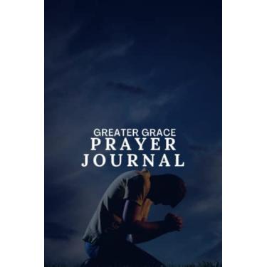 Imagem de Greater Grace Prayer Journal: An Inspiring Christian Bible Journal, Prayer Notebook & Devotion