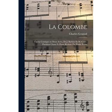 Imagem de La colombe; opéra comique en deux actes, de J. Barbier et M. Carré. Partition chant et piano réduite par Émile Périer