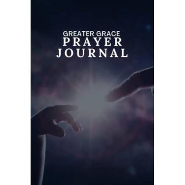 Imagem de Greater Grace Prayer Journal: An Inspiring Christian Bible Journal, Prayer Notebook & Devotion.