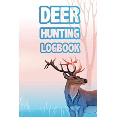 Imagem de Deer Hunting Logbook: Logbook to Record Your Hunters Season or Trips | Hunting Journal for Hunters compact pocket book for the hunting enthusiast, ... Hunting Journal gift for Deer Hunter Lovers.
