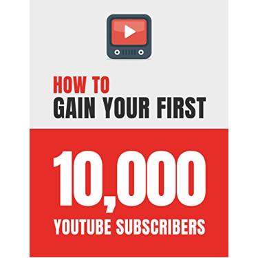 Imagem de How to Gain Your First 10,000 Subscribers on YouTube (Social Media Marketing): Essential Tips & Tricks You Need to Know to Grow Your YouTube Channel via SEO (English Edition)