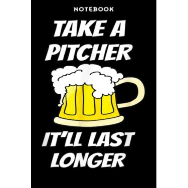 Imagem de Notebook TĀKĒ Ā PĪTCHĒR - ĪT LL LĀST LONGĒR - Fūnnÿ Bēēr Drinking Sāÿing: 6" x 9", over 100 pages/Lined Journal,Management,Notebook Journal,Daily Organizer