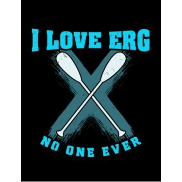 Imagem de Training I love ERG said no one ever Funny Rowing Machine Exercise Notebook: 8.5" x 11" Blank Lined with 100+ Pages