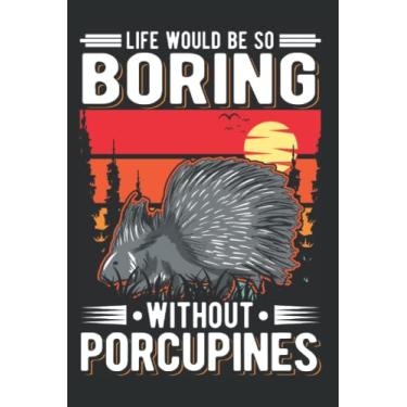 Imagem de Notebook With Porcupine: Life would be so boring without Porcupines Life Would Be So Boring Without Porcupines / 6x9 Inches / 120 graph Sites