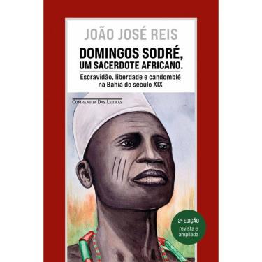 Imagem de Domingos Sodré, um sacerdote africano (Edição revista e ampliada): Escravidão, liberdade e candomblé na Bahia do século XIX