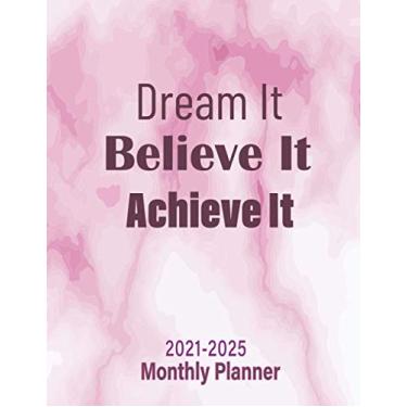 Imagem de 2021-2025 Monthly Planner 5 Years Dream it Believe it Achieve it: 5 Years Monthly Organizer ...January 2021 to December 2025...Agenda with 60 Months Speard View ..With Pink Cover